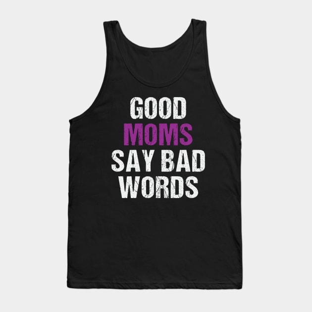 Good Moms Say Bad Words Funny Mom Of Boys Tank Top by ValareanCie